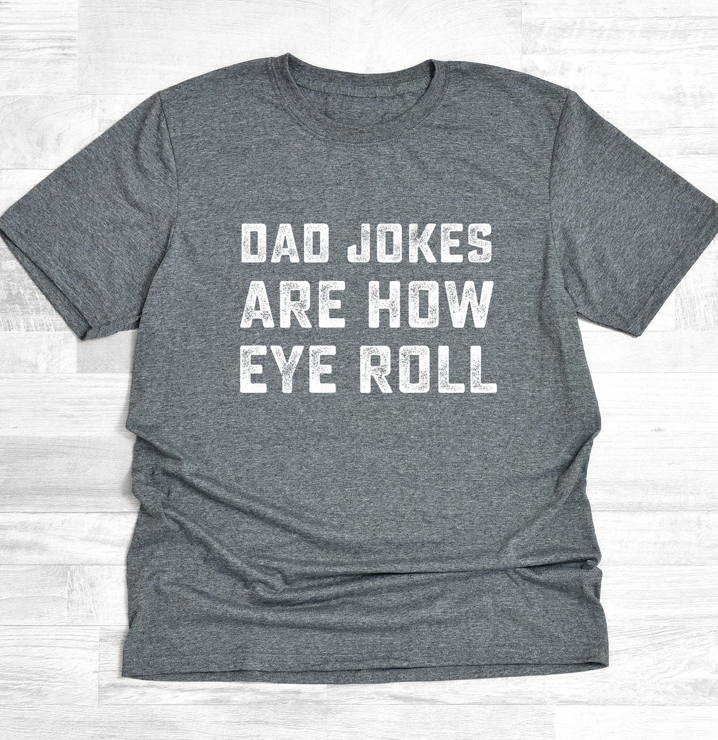 Dad Jokes Are How Eye Roll Shirt