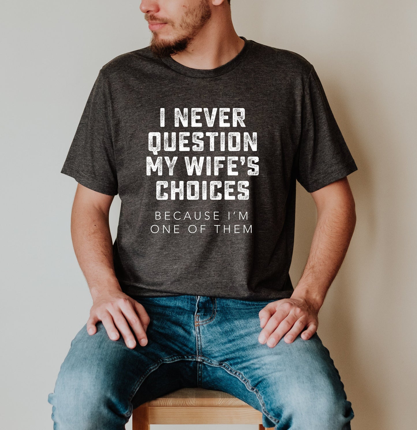 Never Question Wife's Choices Shirt