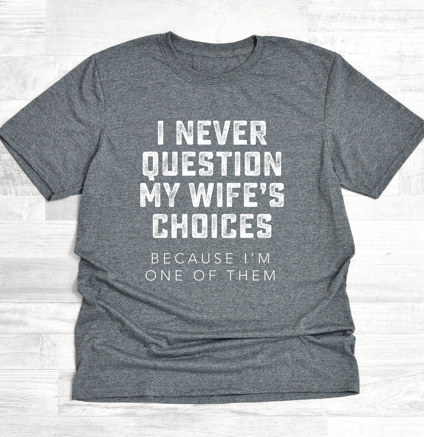 Never Question Wife's Choices Shirt