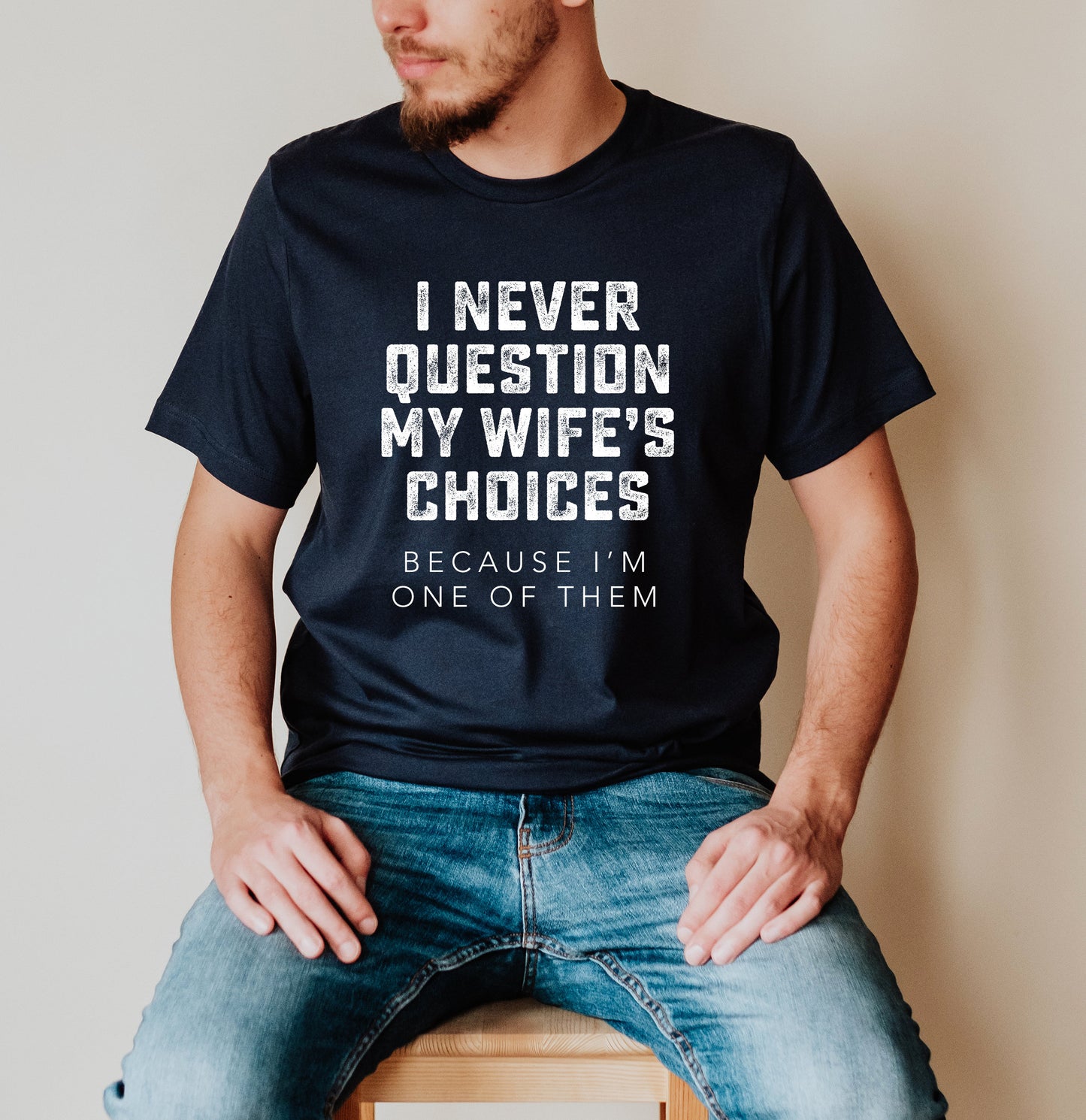 Never Question Wife's Choices Shirt