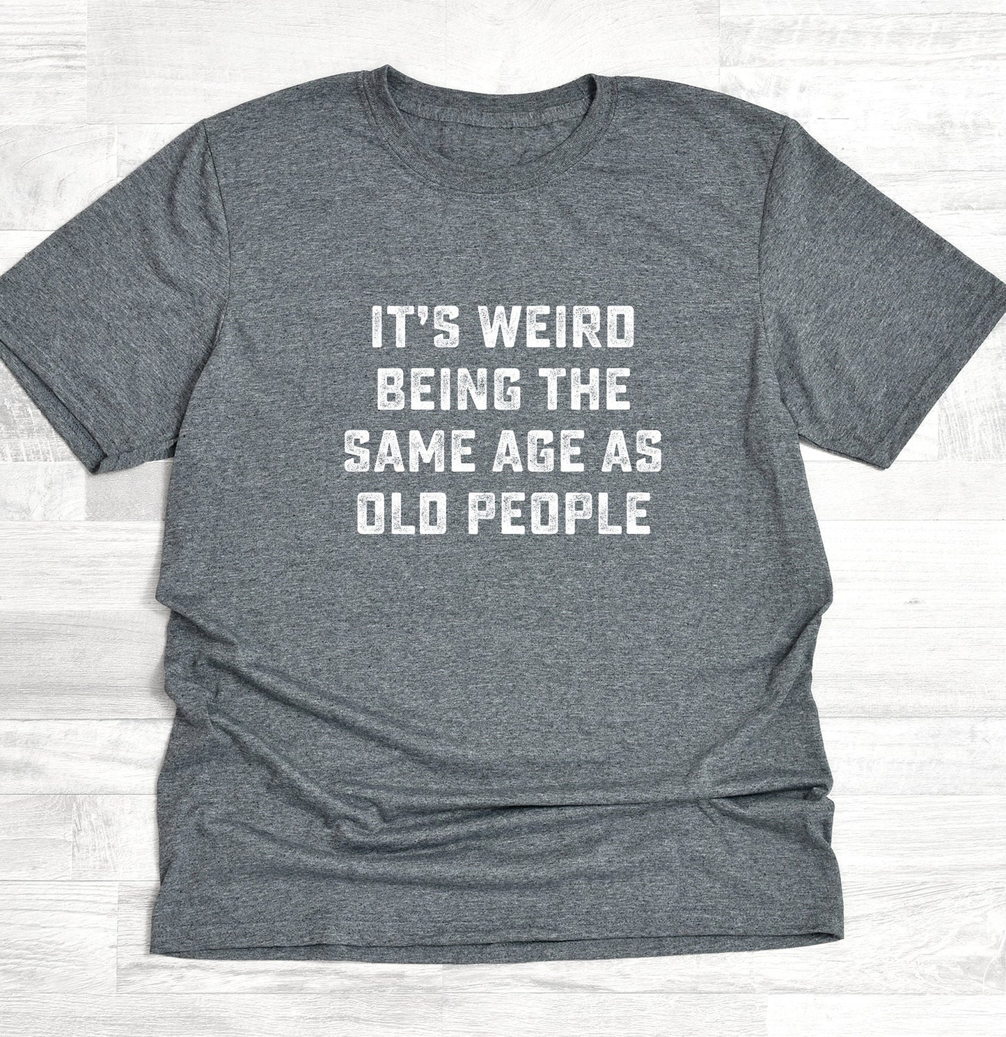 Same Age As Old People, Birthday Gift Shirt