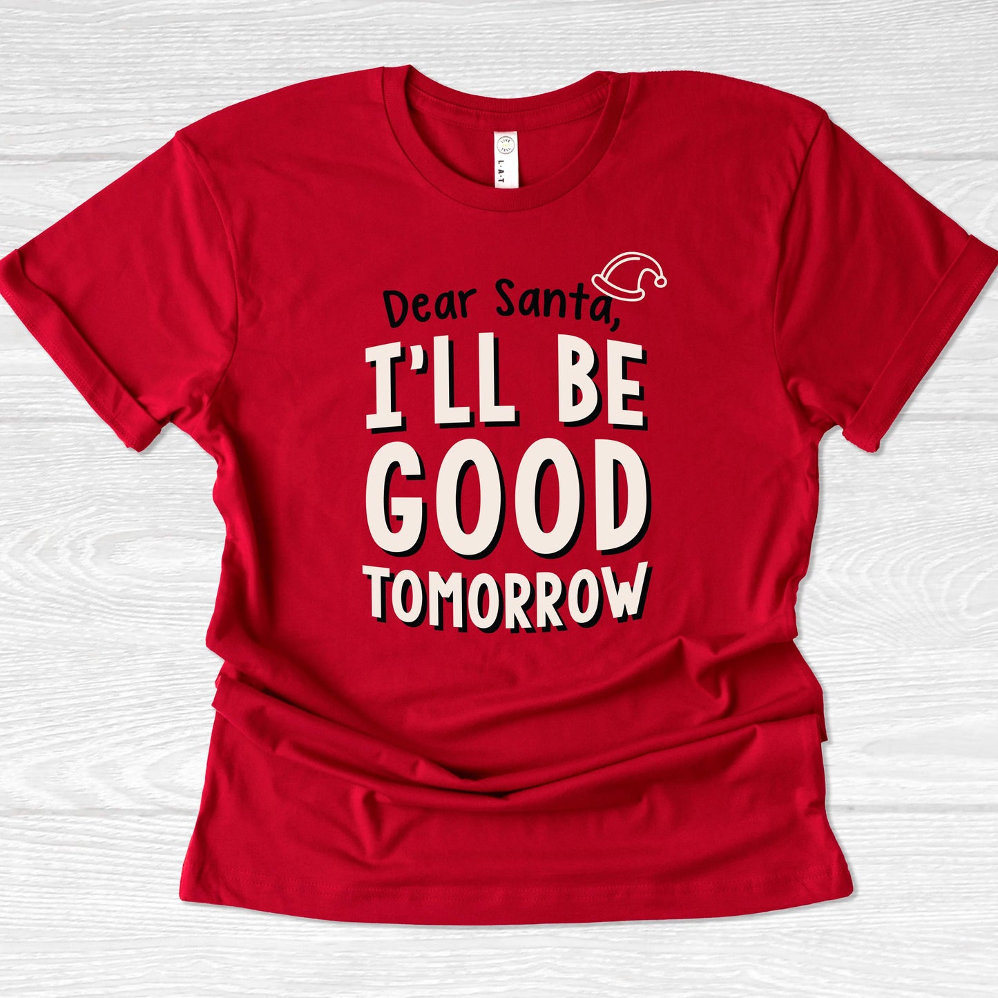 Dear Santa, I'll be Good Tomorrow! Funny Christmas T-Shirt