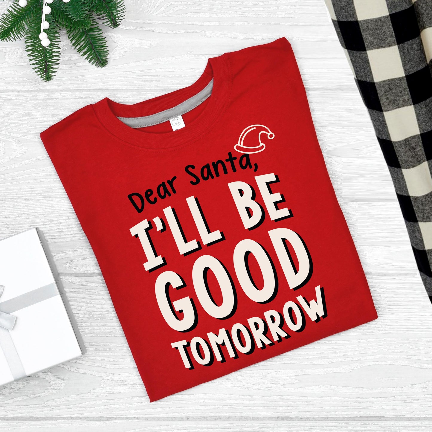 Dear Santa, I'll be Good Tomorrow! Funny Christmas T-Shirt